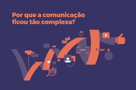 Por que a comunicação ficou tão complexa?