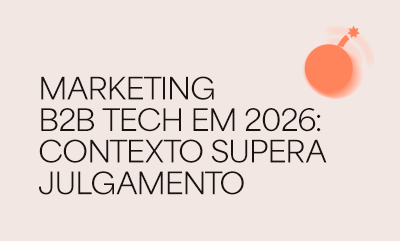 Em 2026, planejar marketing B2B Tech exige menos julgamento e mais leitura de contexto