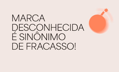 Verdade nua e crua: no marketing B2B, marca desconhecida é sinônimo de fracasso!
